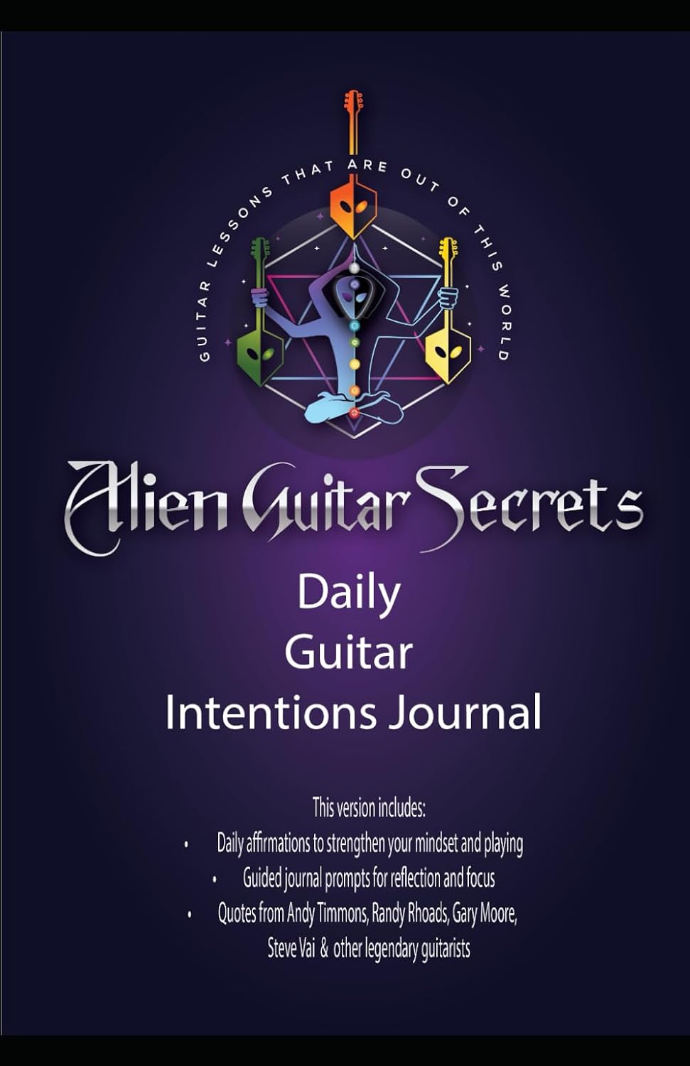 The Alien Guitar Secrets Daily Journal: Unlock Your Potential, Set Intentions, and Master Your Craft